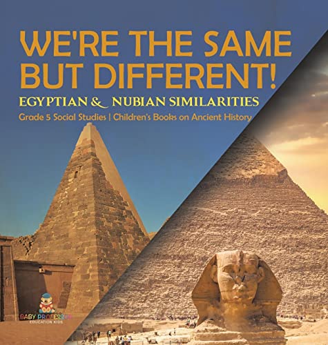 We're the Same but Different!: Egyptian & Nubian Similarities Grade 5 Social Studies Children's Books on Ancient History