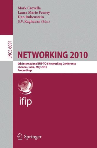 Networking 2010: 9th International IFIP TC 6 Networking Conference, Chennai, India, May 11-15, 2010, Proceedings (Lecture Notes in Computer Science)