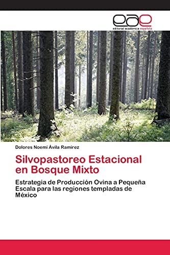 Silvopastoreo Estacional en Bosque Mixto: Estrategia de Producción Ovina a Pequeña Escala para las regiones templadas de México