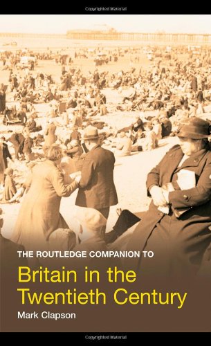 The Routledge Companion to Britain in the Twentieth Century (Routledge Companions to History)