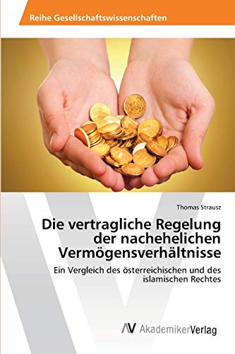 Die vertragliche Regelung der nachehelichen Vermögensverhältnisse: Ein Vergleich des österreichischen und des islamischen Rechtes