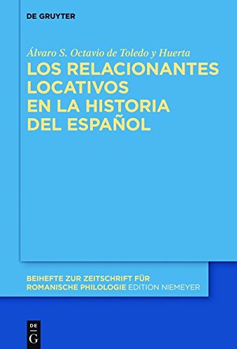 Los relacionantes locativos en la historia del español (Beihefte zur Zeitschrift für romanische Philologie, Band 403)