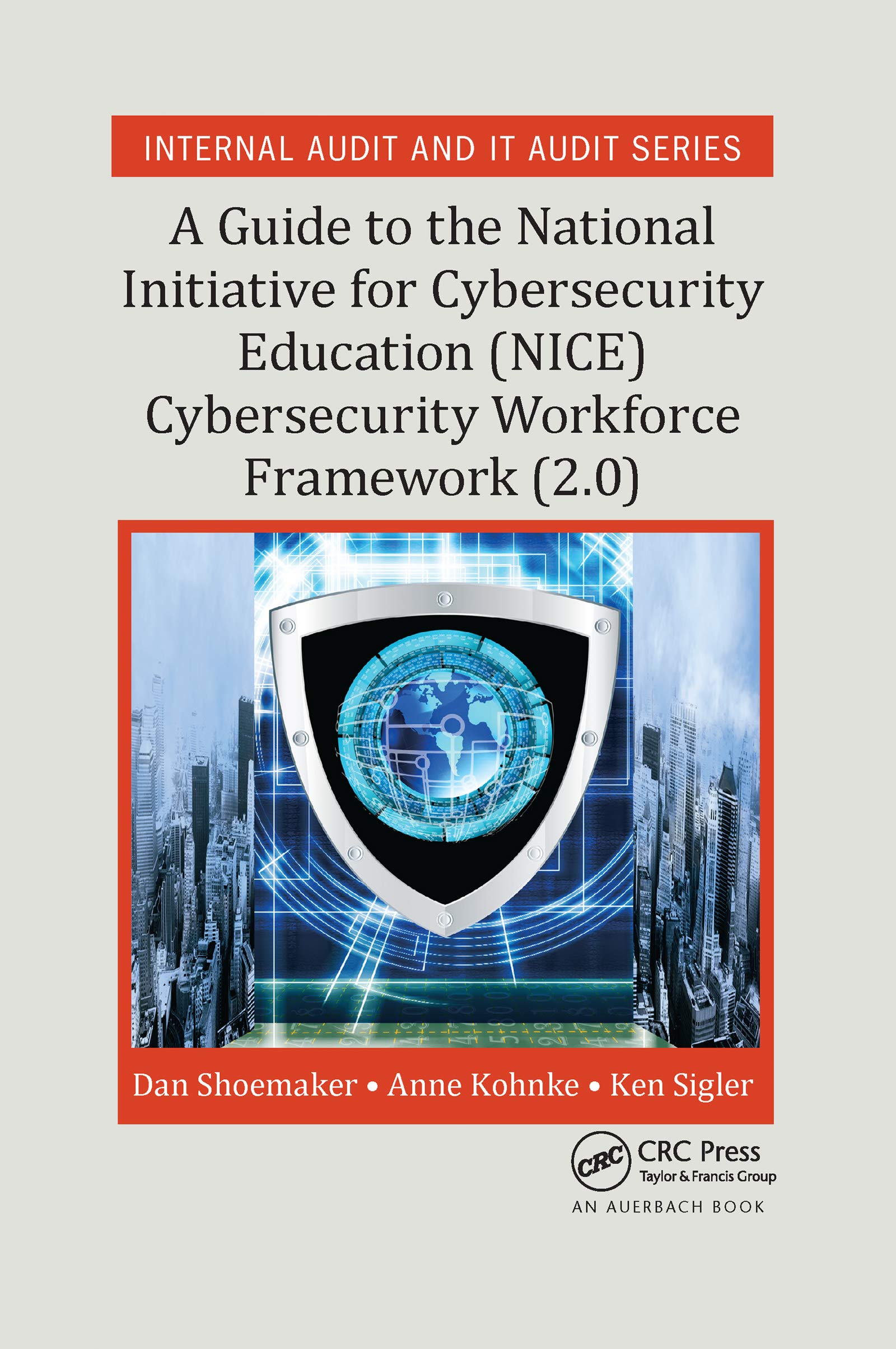 Dan Shoemaker A Guide To The National Initiative For Cybersecurity Education (Nice) Cybersecurity Workforce Framework (2.0) (Security, Audit And Leadership)