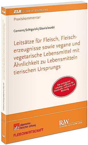 ZLR-Schriftenreihe   Leitsätze für Fleisch Fleischerzeugnisse sowie vegane und vegetarische Lebensmittel mit Ähnlichkeit zu Lebensmitteln tierischen Ursprungs - Clemens Comans Sascha Schigulski Dieter Stanislawski Kartoniert (TB)