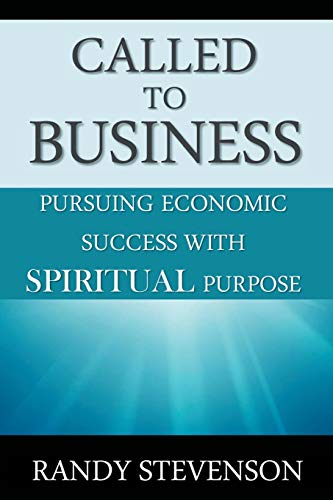 Called to Business: Pursuing Economic Success with Spiritual Purpose