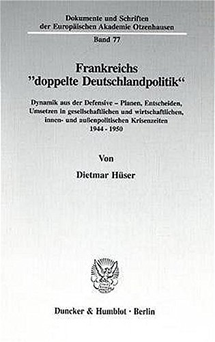 Frankreichs doppelte Deutschlandpolitik.: Dynamik aus der Defensive - Planen, Entscheiden, Umsetzen in gesellschaftlichen und wirtschaftlichen, ... der Europäischen Akademie Otzenhausen)