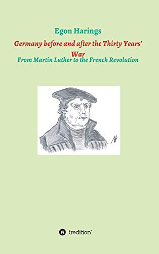 Germany before and after the Thirty Years' War: From Martin Luther to the French Revolution (German History)