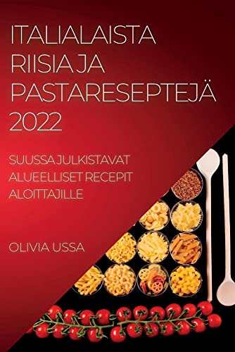 ITALIALAISTA RIISIA JA PASTARESEPTEJÄ 2022: SUUSSA JULKISTAVAT ALUEELLISET RECEPIT ALOITTAJILLE