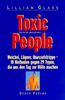 Toxic People - Toxische Menschen - Weichei, Lügner, Quasselstrippe - 10 Methoden gegen 29 Typen, die uns den Tag zur Hölle machen