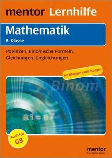 mentor Lernhilfe Mathematik: 8. Klasse Tl. 1: Potenzen, Binomische Formeln, Gleichungen, Ungleichungen. Mit Übungen und Lösungen