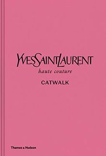 Yves Saint Laurent Catwalk : The Complete Haute Couture Collections 1962-2002