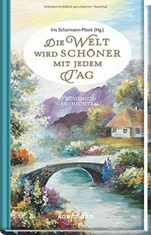 Die Welt wird schöner mit jedem Tag: Frühlingsgeschichten