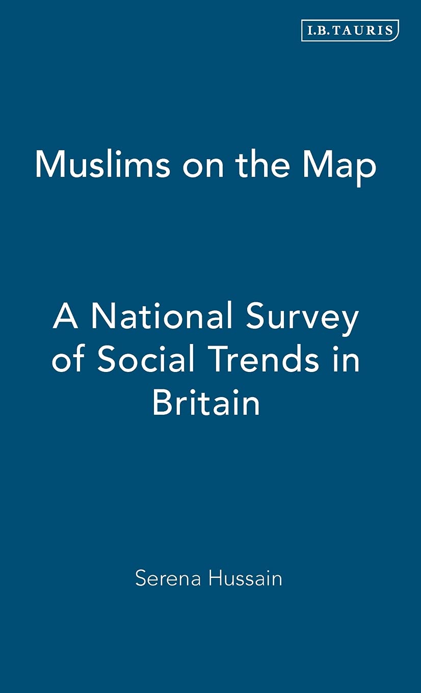 Muslims on the Map: A National Survey of Social Trends in Britain (International Library of Human Geography, 13)