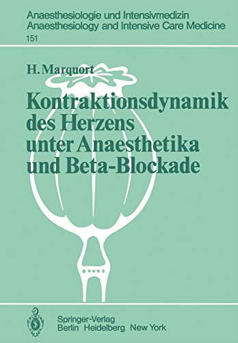 Kontraktionsdynamik des Herzens unter Anaesthetika und Beta-Blockade: Tierexperimentelle Untersuchungen (Anaesthesiologie und Intensivmedizin ... and Intensive Care Medicine, 151, Band 151)