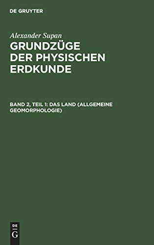 Alexander Supan: Grundzüge der physischen Erdkunde: Das Land (Allgemeine Geomorphologie)