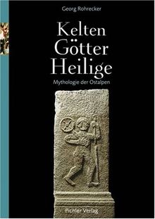 Kelten, Götter, Heilige: Mythologie der Ostalpen