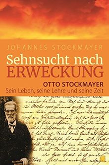 Sehnsucht nach Erweckung: Otto Stockmayer - sein Leben, seine Lehre und seine Zeit