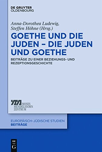 Goethe und die Juden – die Juden und Goethe: Beiträge zu einer Beziehungs- und Rezeptionsgeschichte (Europäisch-jüdische Studien – Beiträge, Band 34)