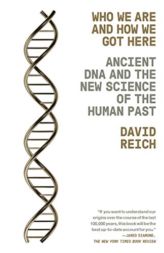 David Reich Who We Are And How We Got Here, Ancient Dna And The New Science Of The Human Past