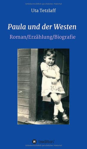 Paula und der Westen: Roman/Biografie/Erzählung (Paula´s Welt)