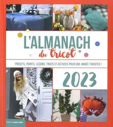 L'almanach du tricot 2023 : projets, points, leçons, trucs et astuces pour une année tricotée !