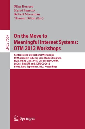 On the Move to Meaningful Internet Systems: OTM 2012 Workshops: Confederated International Workshops: OTM Academy, Industry Case Studies Program, ... Notes in Computer Science, Band 7567)