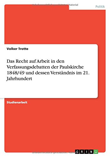Das Recht auf Arbeit in den Verfassungsdebatten der Paulskirche 1848/49 und dessen Verständnis im 21. Jahrhundert