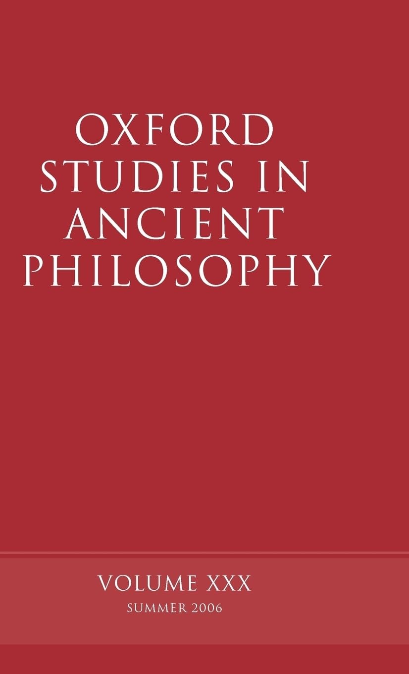 Oxford Studies in Ancient Philosophy: Volume XXX: Summer 2006 (Oxford Studies in Ancient Philosophy, 30, Band 30)