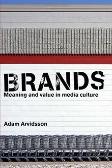 Brands: Meaning and Value in Media Culture