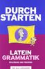 Durchstarten - Latein - Neubearbeitung: Alle Lernjahre - Grammatik: Erklärung und Training. Übungsbuch mit Lösungen