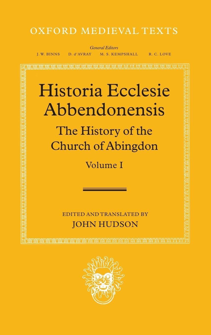 Historia Ecclesie Abbendonensis: The History of the Church of Abingdon, Vol I (Oxford Medieval Texts)