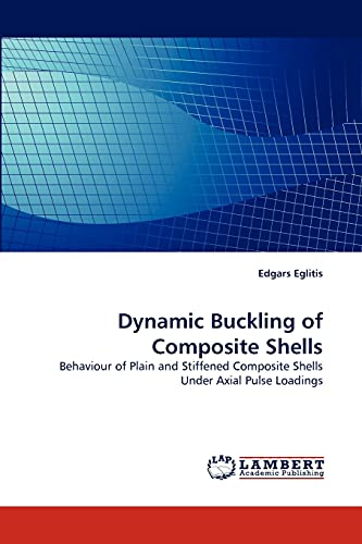 Dynamic Buckling of Composite Shells: Behaviour of Plain and Stiffened Composite Shells Under Axial Pulse Loadings