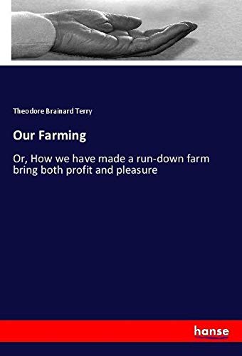 Our Farming: Or, How we have made a run-down farm bring both profit and pleasure