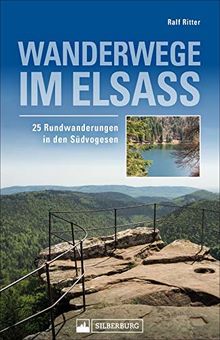 Wanderwege im Elsass. 25 Rundwanderungen in den Südvogesen. Herrliche Gipfelerlebnisse und kulturgeschichtlich interessante Informationen über unsere Nachbarregion.