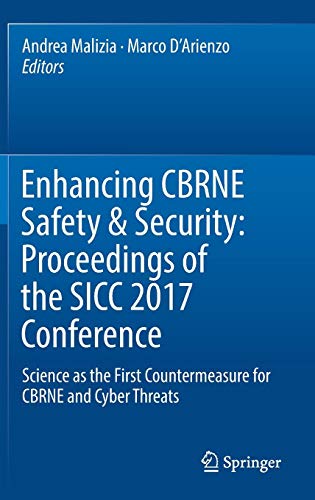 Enhancing CBRNE Safety & Security: Proceedings of the SICC 2017 Conference: Science as the first countermeasure for CBRNE and Cyber threats