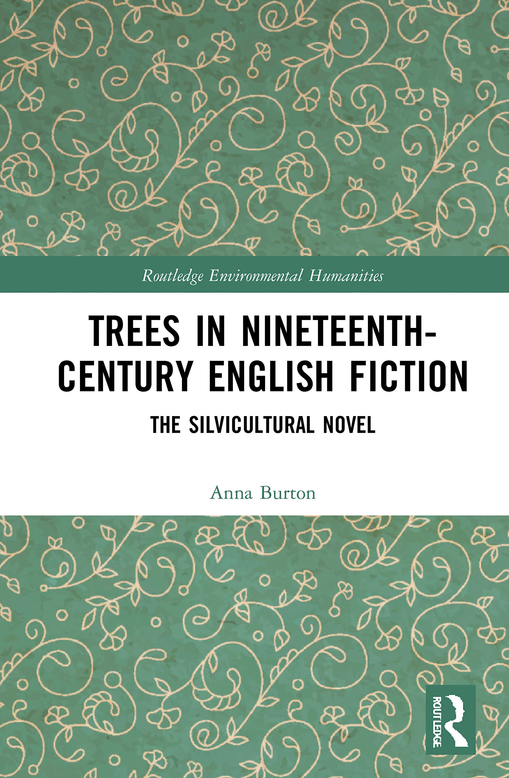 Trees in Nineteenth-Century English Fiction: The Silvicultural Novel (Routledge Environmental Humanities)