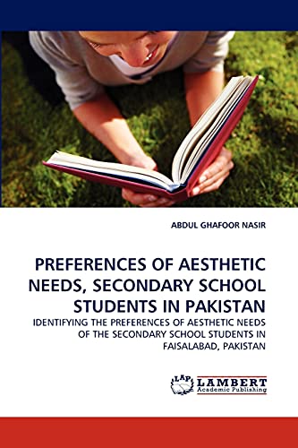 PREFERENCES OF AESTHETIC NEEDS, SECONDARY SCHOOL STUDENTS IN PAKISTAN: IDENTIFYING THE PREFERENCES OF AESTHETIC NEEDS OF THE SECONDARY SCHOOL STUDENTS IN FAISALABAD, PAKISTAN
