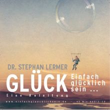 Glück. CD. . Einfach glücklich sein. Eine Anleitung