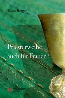 Priesterweihe auch für Frauen?: Überlegungen für die Beibehaltung der ausschließlichen Weihe von Männern in der katholischen Kirche