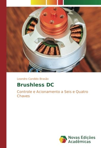 Brushless DC: Controle e Acionamento a Seis e Quatro Chaves