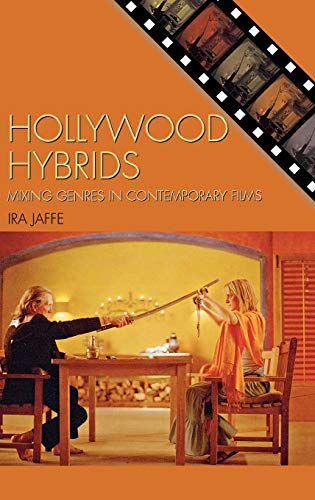 Hollywood Hybrids: Mixing Genres in Contemporary Films (Film Studies: Genre and Beyond)