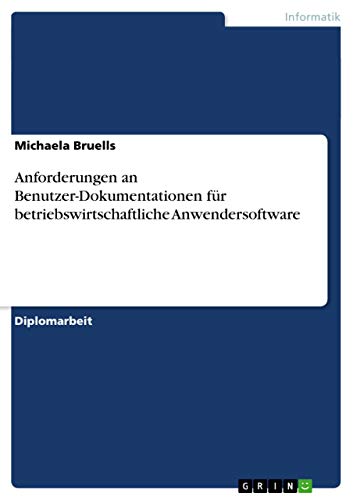 Anforderungen an Benutzer-Dokumentationen für betriebswirtschaftliche Anwendersoftware: Diplomarbeit