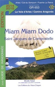 Miam-miam dodo du chemin d'Arles : chemin de Compostelle (GR 653) d'Arles au col du Somport : avec indication des hébergements adaptés aux personnes à mobilité réduite. Le camino aragonés : du col du Somport à Puente la Reina (Navarra)