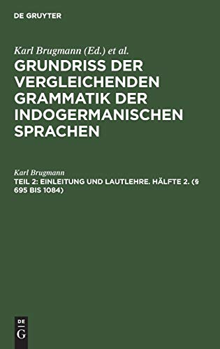 Einleitung und Lautlehre. Hälfte 2. (§ 695 bis 1084) (Grundriss der vergleichenden Grammatik der indogermanischen Sprachen. Vergleichende Laut-, ... Flexionslehre der indogermanischen Sprachen)