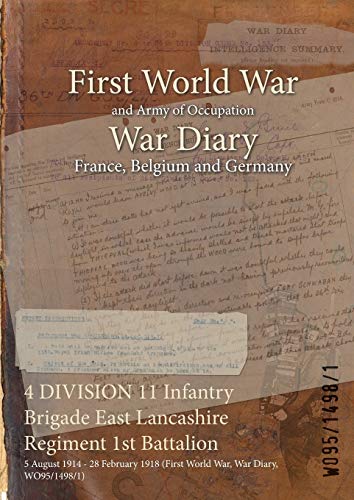 4 DIVISION 11 Infantry Brigade East Lancashire Regiment 1st Battalion: 5 August 1914 - 28 February 1918 (First World War, War Diary, WO95/1498/1)