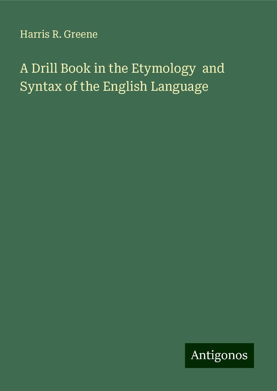 A Drill Book in the Etymology and Syntax of the English Language