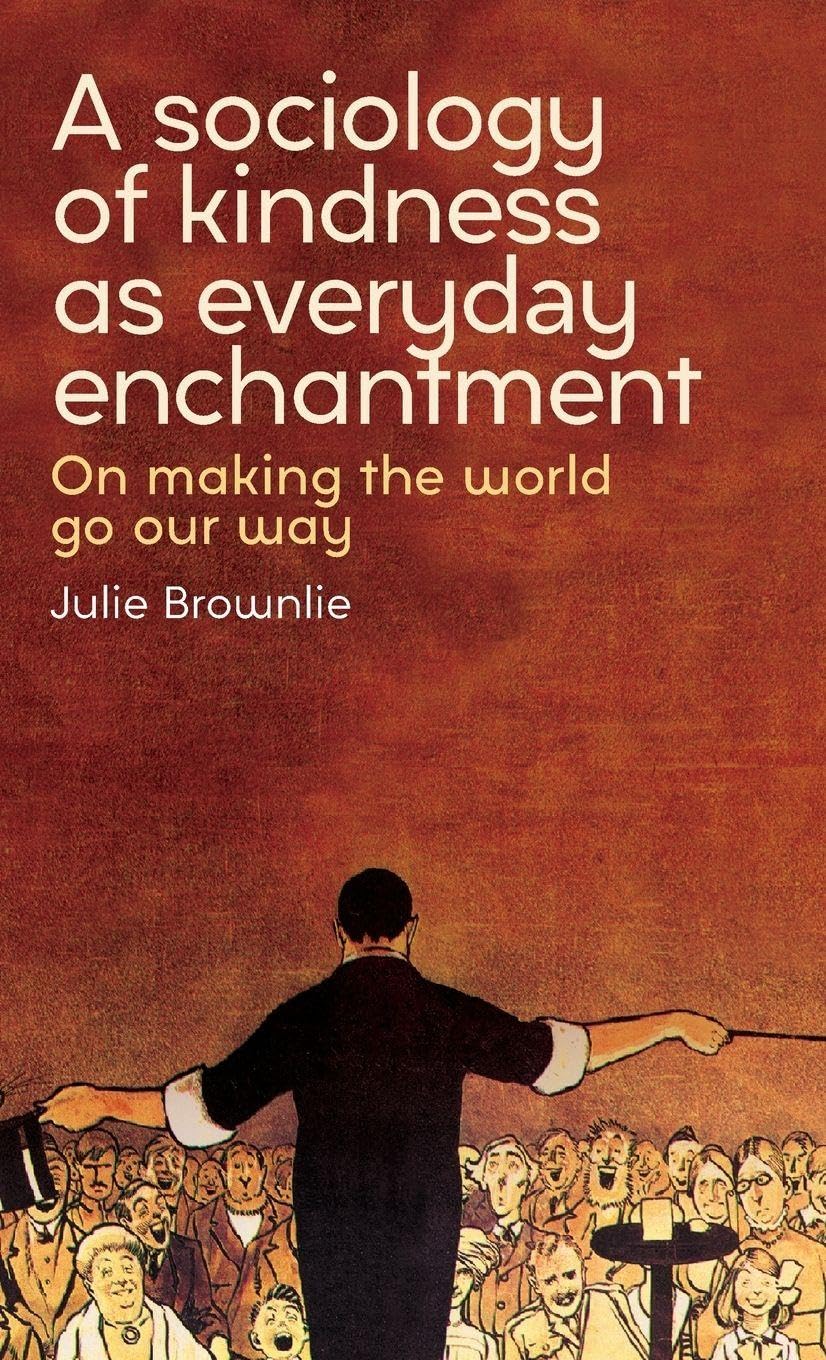 A sociology of kindness as everyday enchantment: On making the world go our way