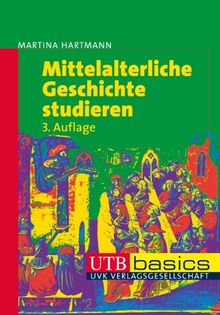 Mittelalterliche Geschichte studieren. UTB basics.