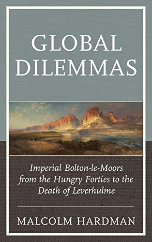 Global Dilemmas: Imperial Bolton-le-Moors from the Hungry Forties to the Death of Leverhulme