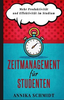 Zeitmanagement für Studenten: Mehr Produktivität und Effektivität im Studium